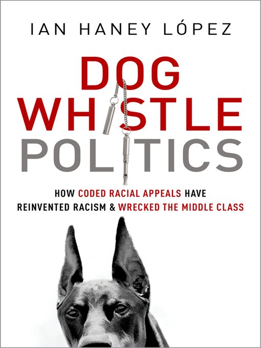 Title details for Dog Whistle Politics by Ian Haney L?pez - Available